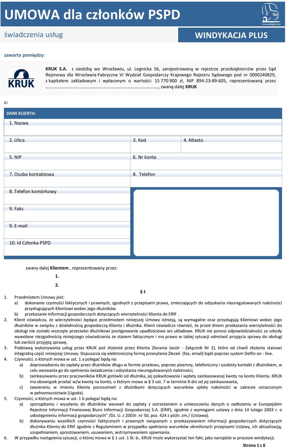 wpłaconym o wartości: 15 770 900 zł, NIP 894-23-89-605, reprezentowaną przez., zwaną dalej KRUK a: DANE KLIENTA: 2. Ulica 3. Kod 4. Miasto 5. NIP 6. Nr konta 7. Osoba kontaktowa 8. Telefon 8.