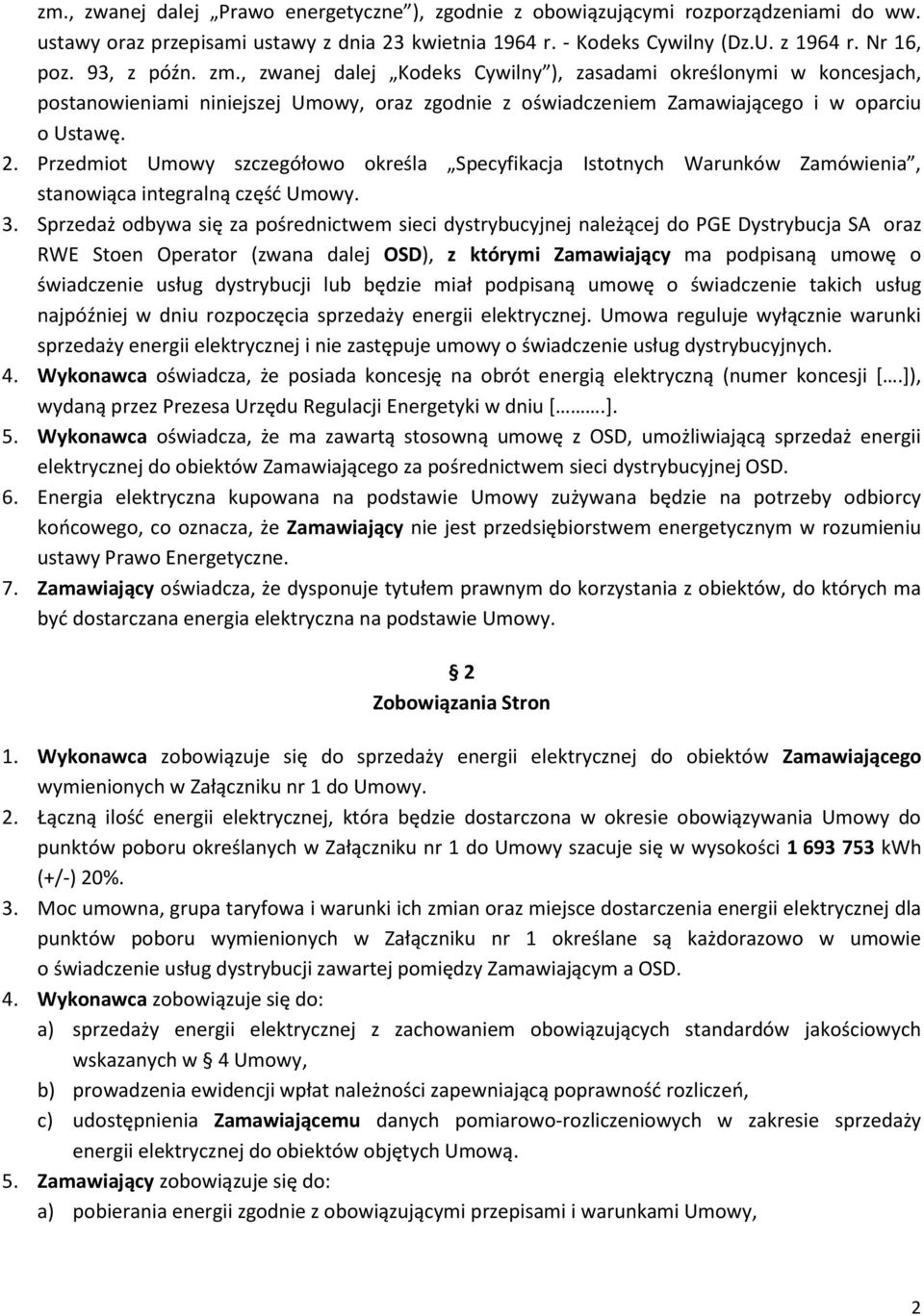 Przedmiot Umowy szczegółowo określa Specyfikacja Istotnych Warunków Zamówienia, stanowiąca integralną część Umowy. 3.