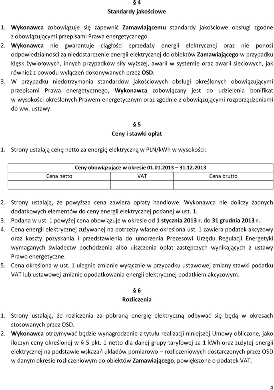 innych przypadków siły wyższej, awarii w systemie oraz awarii sieciowych, jak również z powodu wyłączeń dokonywanych przez OSD. 3.