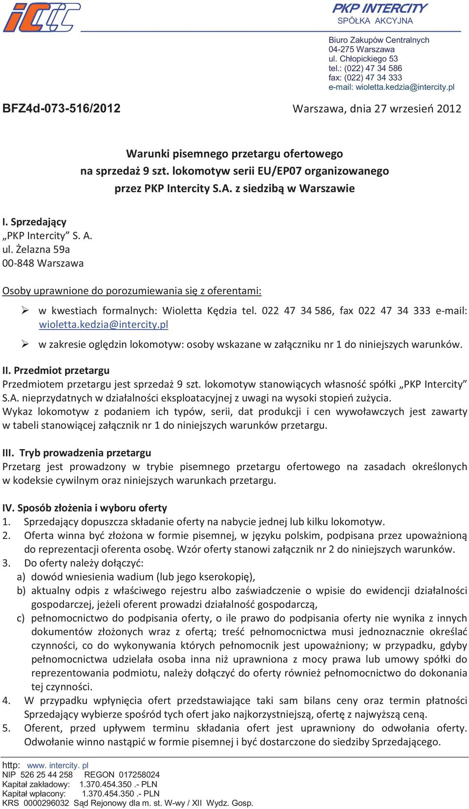 - PLN Kapitał wpłacony: 1.370.454.350.- PLN KRS 0000296032 Sd Rejonowy dla m. st.