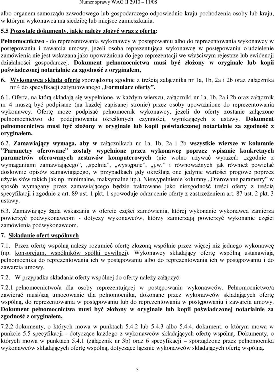 reprezentująca wykonawcę w postępowaniu o udzielenie zamówienia nie jest wskazana jako upowaŝniona do jego reprezentacji we właściwym rejestrze lub ewidencji działalności gospodarczej.