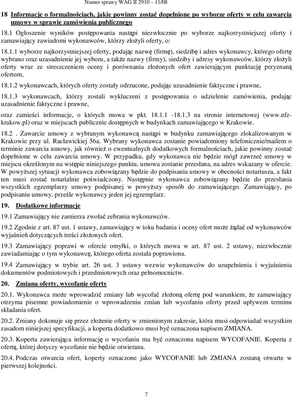 podając nazwę (firmę), siedzibę i adres wykonawcy, którego ofertę wybrano oraz uzasadnienie jej wyboru, a takŝe nazwy (firmy), siedziby i adresy wykonawców, którzy złoŝyli oferty wraz ze