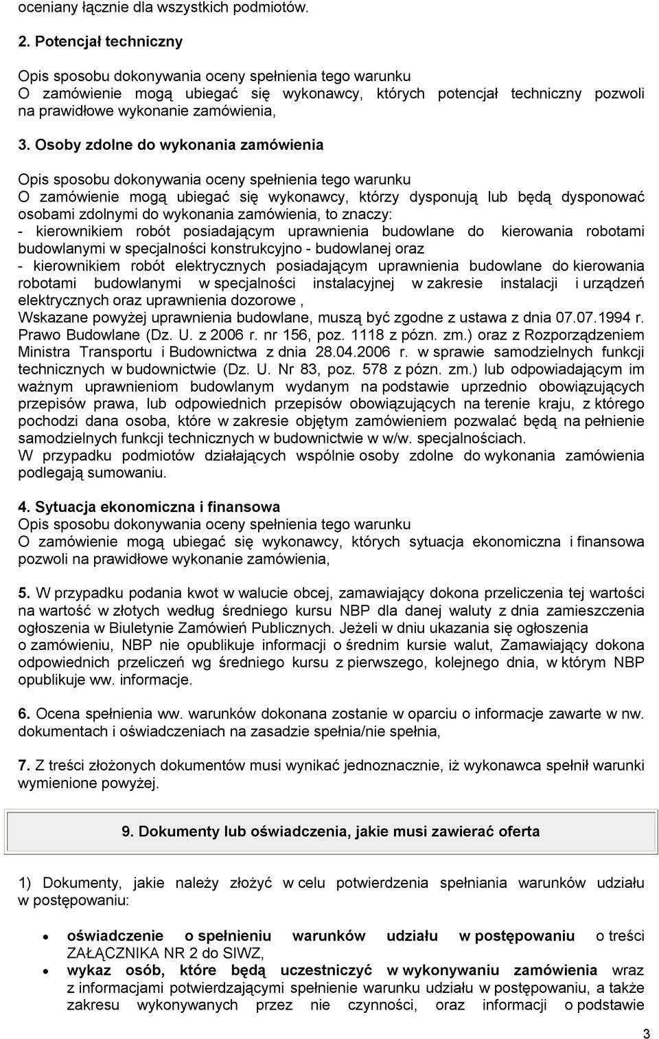 Osoby zdolne do wykonania zamówienia Opis sposobu dokonywania oceny spełnienia tego warunku O zamówienie mogą ubiegać się wykonawcy, którzy dysponują lub będą dysponować osobami zdolnymi do wykonania