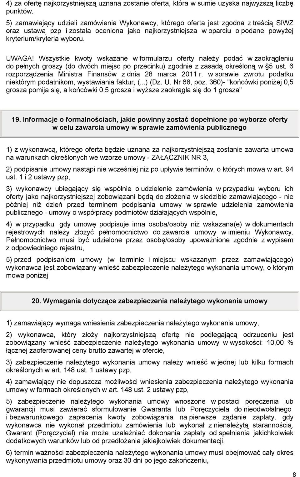 UWAGA! Wszystkie kwoty wskazane w formularzu oferty należy podać w zaokrągleniu do pełnych groszy (do dwóch miejsc po przecinku) zgodnie z zasadą określoną w 5 ust.