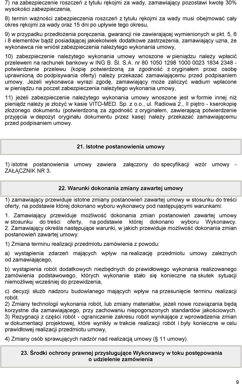 5, 6 i 8 elementów bądź posiadającej jakiekolwiek dodatkowe zastrzeżenia, zamawiający uzna, że wykonawca nie wniósł zabezpieczenia należytego wykonania umowy, 10) zabezpieczenie należytego wykonania