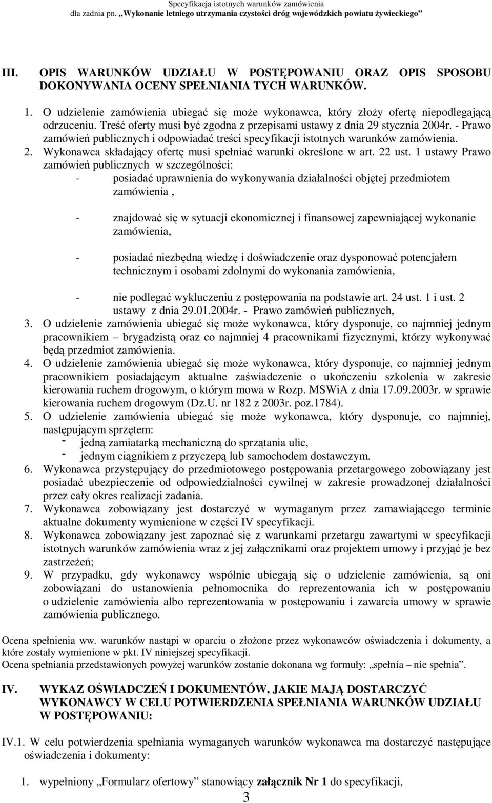 - Prawo zamówień publicznych i odpowiadać treści specyfikacji istotnych warunków zamówienia. 2. Wykonawca składający ofertę musi spełniać warunki określone w art. 22 ust.