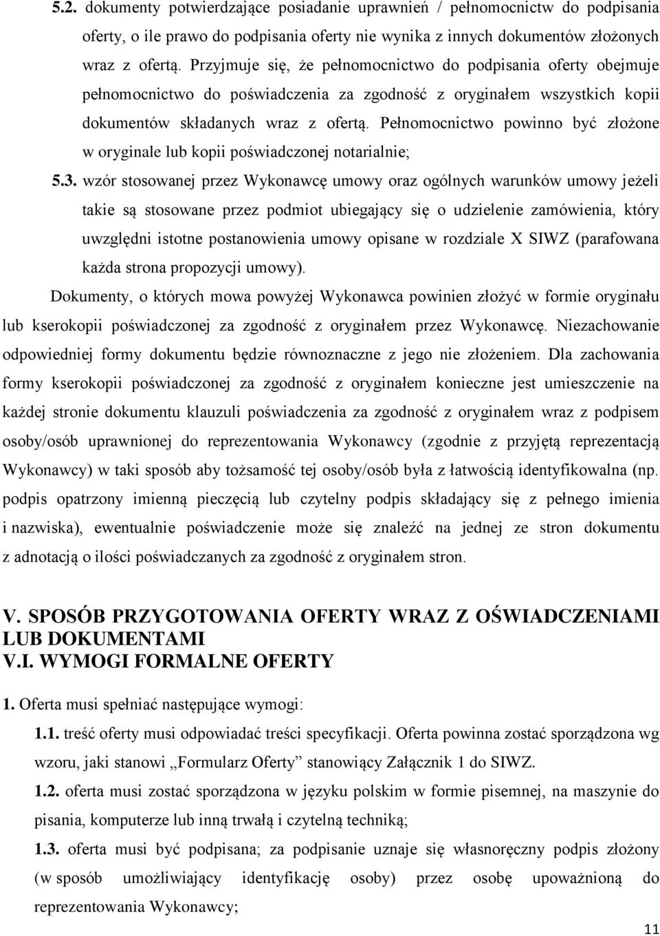 Pełnomocnictwo powinno być złożone w oryginale lub kopii poświadczonej notarialnie; 5.3.