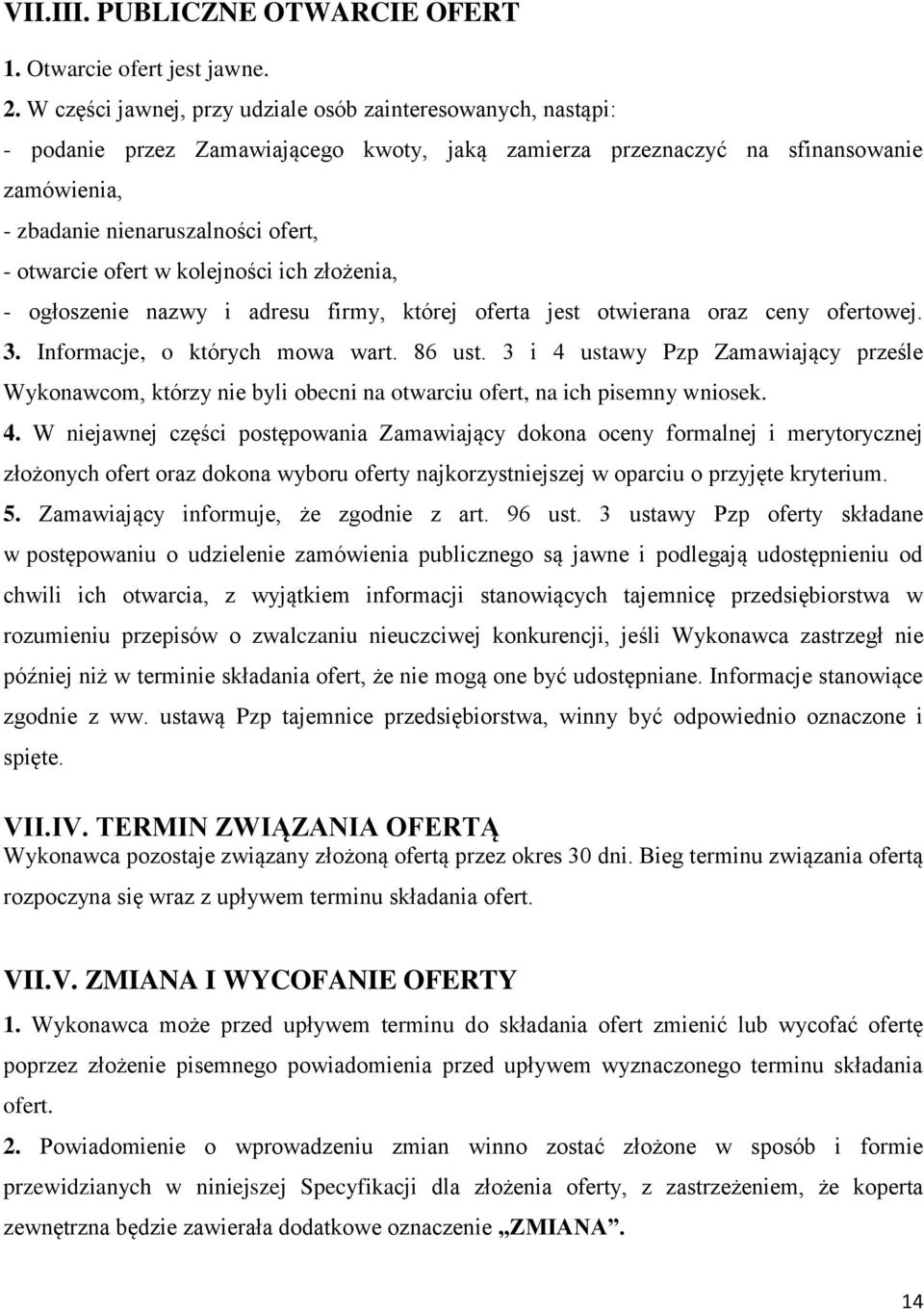 ofert w kolejności ich złożenia, - ogłoszenie nazwy i adresu firmy, której oferta jest otwierana oraz ceny ofertowej. 3. Informacje, o których mowa wart. 86 ust.