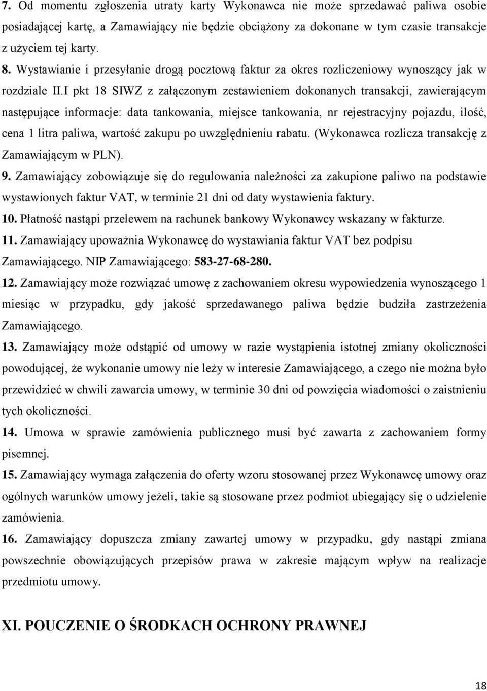 I pkt 18 SIWZ z załączonym zestawieniem dokonanych transakcji, zawierającym następujące informacje: data tankowania, miejsce tankowania, nr rejestracyjny pojazdu, ilość, cena 1 litra paliwa, wartość