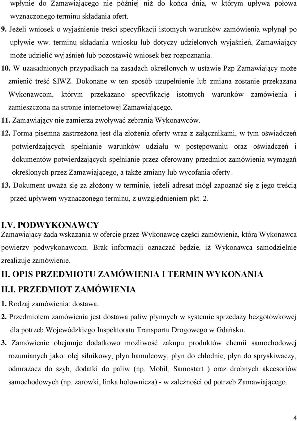 terminu składania wniosku lub dotyczy udzielonych wyjaśnień, Zamawiający może udzielić wyjaśnień lub pozostawić wniosek bez rozpoznania. 10.