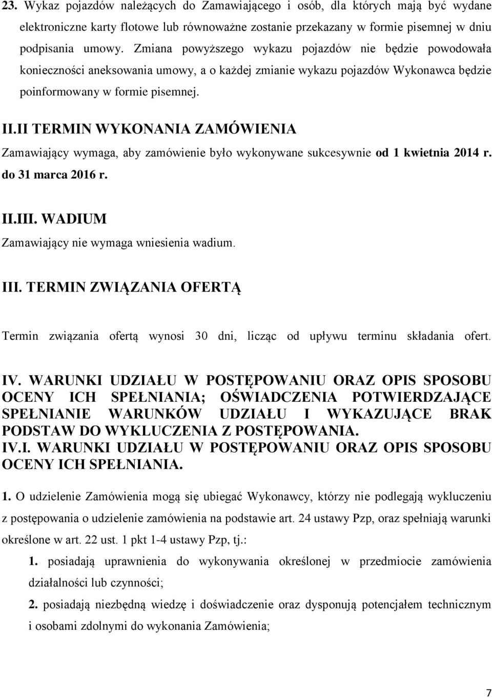 II TERMIN WYKONANIA ZAMÓWIENIA Zamawiający wymaga, aby zamówienie było wykonywane sukcesywnie od 1 kwietnia 2014 r. do 31 marca 2016 r. II.III. WADIUM Zamawiający nie wymaga wniesienia wadium. III.