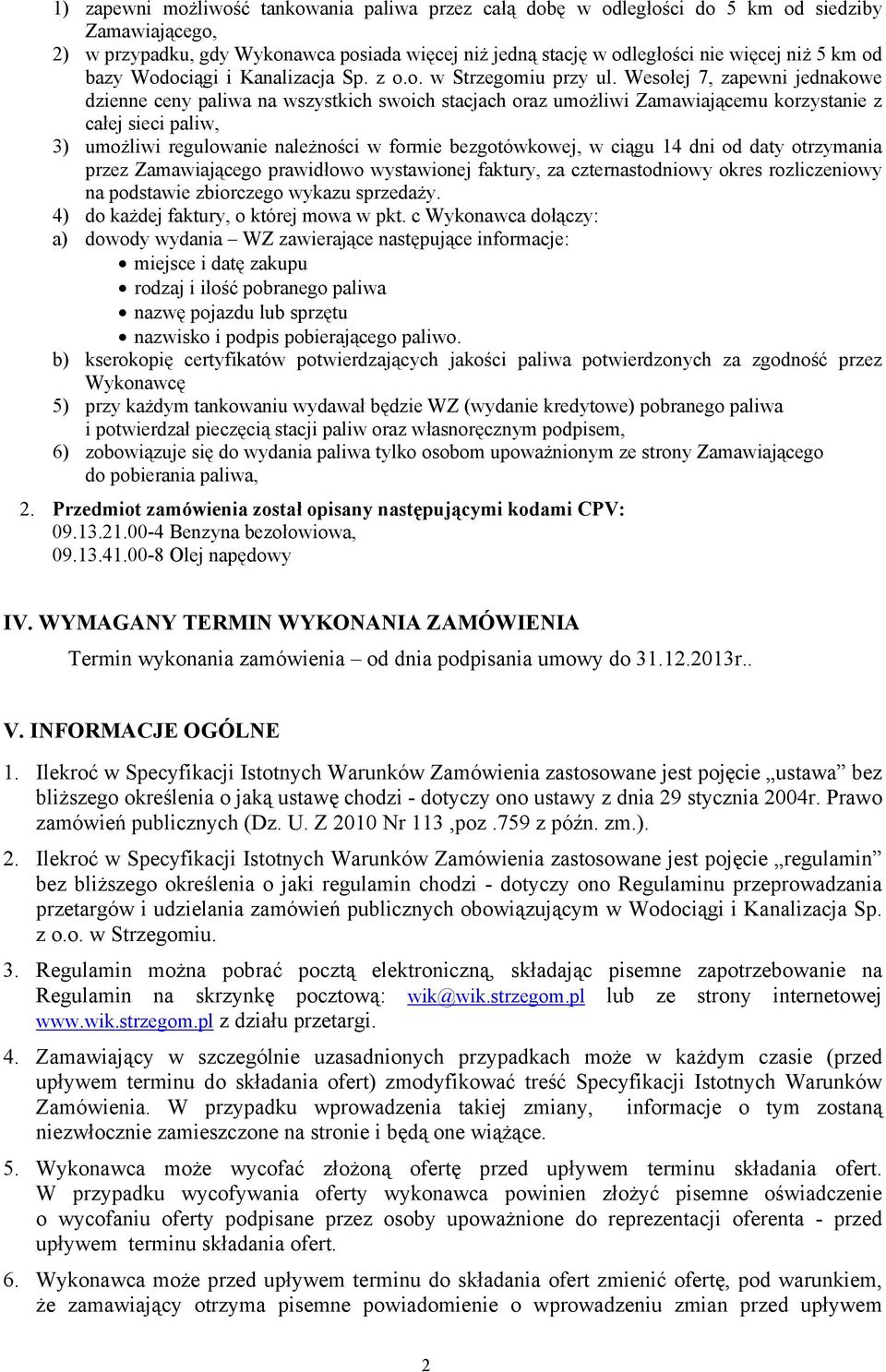 Wesołej 7, zapewni jednakowe dzienne ceny paliwa na wszystkich swoich stacjach oraz umożliwi Zamawiającemu korzystanie z całej sieci paliw, 3) umożliwi regulowanie należności w formie bezgotówkowej,