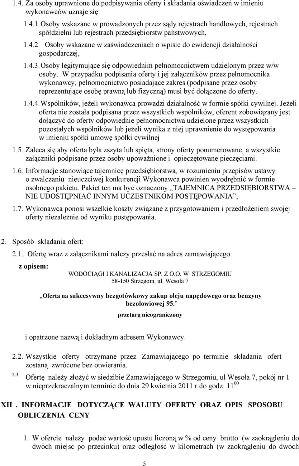 W przypadku podpisania oferty i jej załączników przez pełnomocnika wykonawcy, pełnomocnictwo posiadające zakres (podpisane przez osoby reprezentujące osobę prawną lub fizyczną) musi być dołączone do