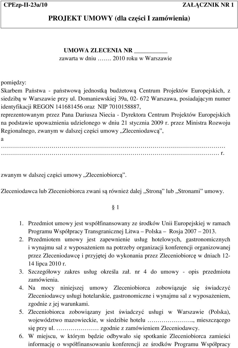 Domaniewskiej 39a, 02-672 Warszawa, posiadającym numer identyfikacji REGON 141681456 oraz NIP 7010158887, reprezentowanym przez Pana Dariusza Niecia - Dyrektora Centrum Projektów Europejskich na