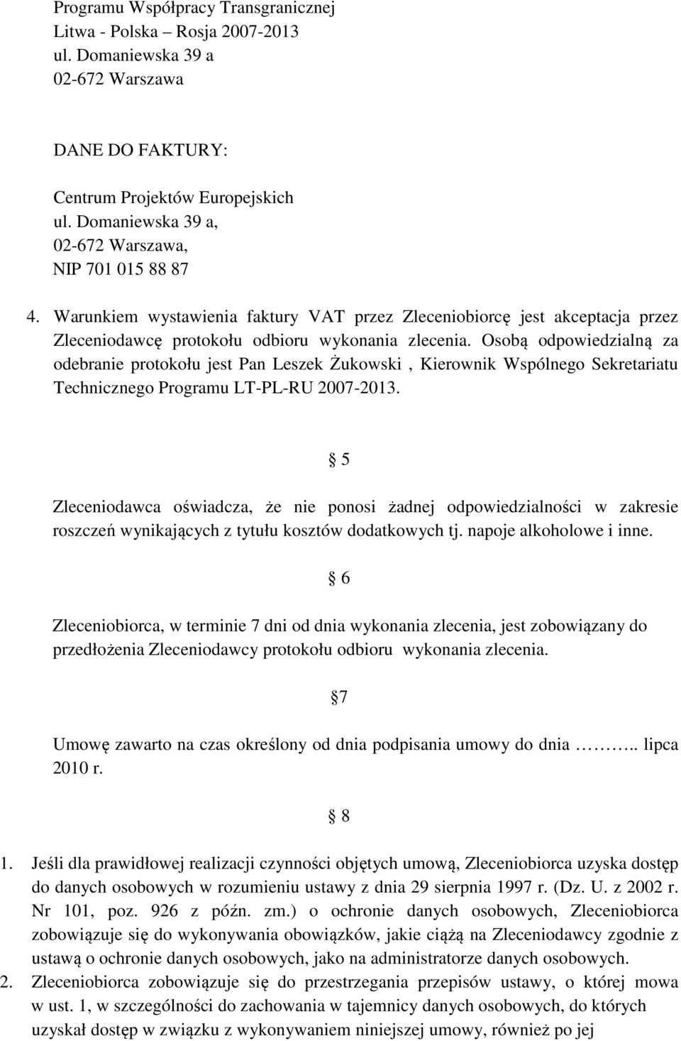 Osobą odpowiedzialną za odebranie protokołu jest Pan Leszek Żukowski, Kierownik Wspólnego Sekretariatu Technicznego Programu LT-PL-RU 2007-2013.