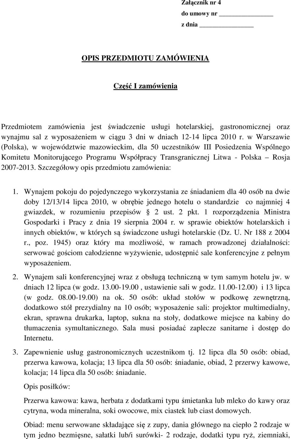 w Warszawie (Polska), w województwie mazowieckim, dla 50 uczestników III Posiedzenia Wspólnego Komitetu Monitorującego Programu Współpracy Transgranicznej Litwa - Polska Rosja 2007-2013.