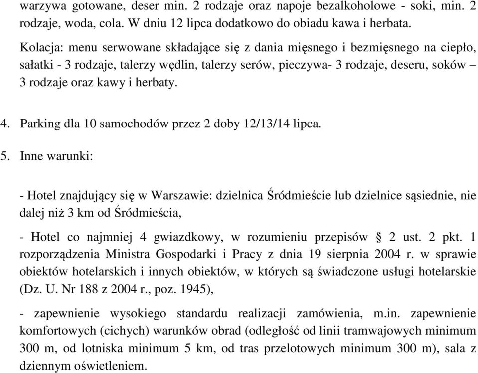 4. Parking dla 10 samochodów przez 2 doby 12/13/14 lipca. 5.