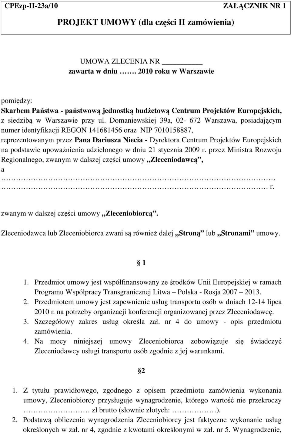 Domaniewskiej 39a, 02-672 Warszawa, posiadającym numer identyfikacji REGON 141681456 oraz NIP 7010158887, reprezentowanym przez Pana Dariusza Niecia - Dyrektora Centrum Projektów Europejskich na