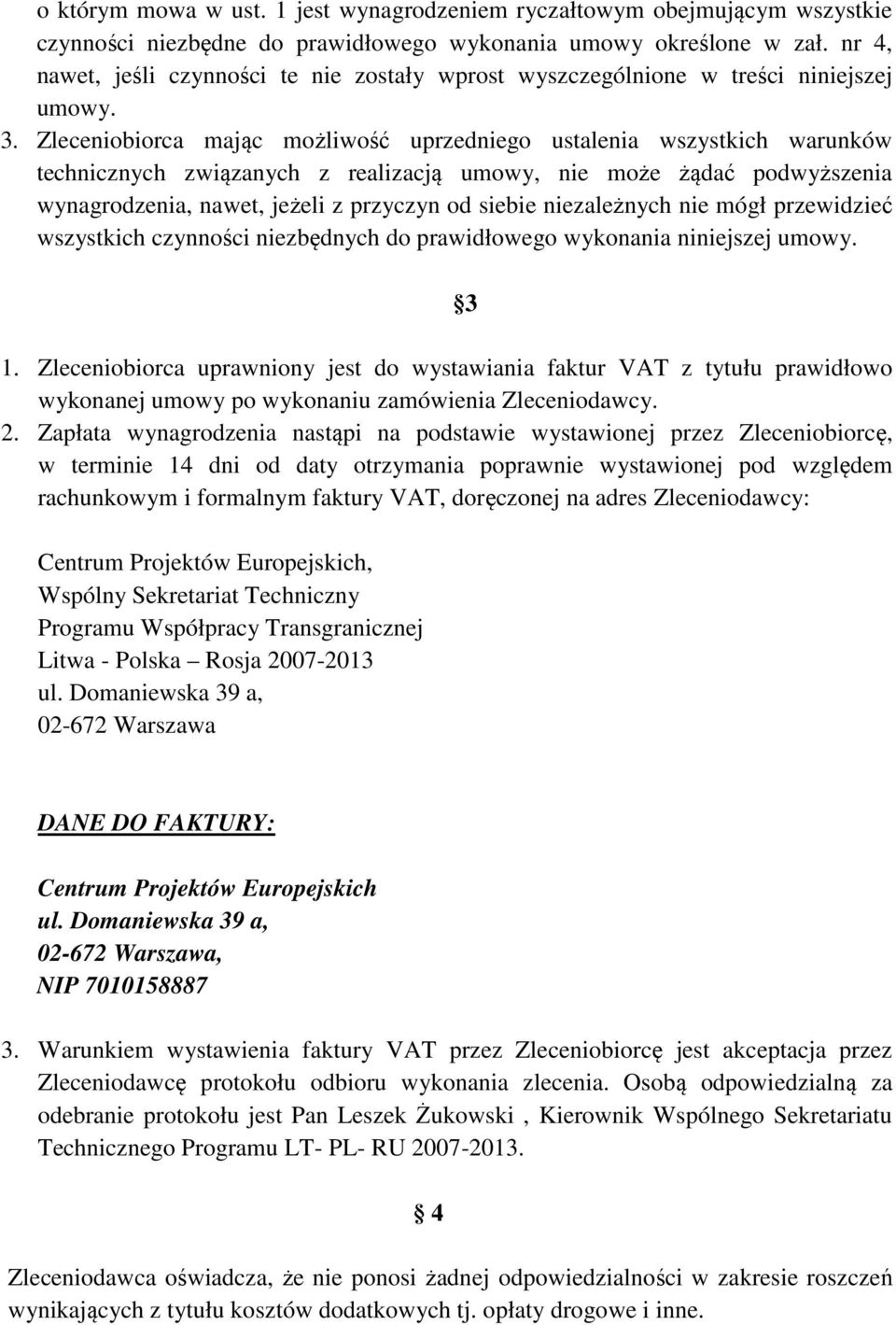 Zleceniobiorca mając możliwość uprzedniego ustalenia wszystkich warunków technicznych związanych z realizacją umowy, nie może żądać podwyższenia wynagrodzenia, nawet, jeżeli z przyczyn od siebie