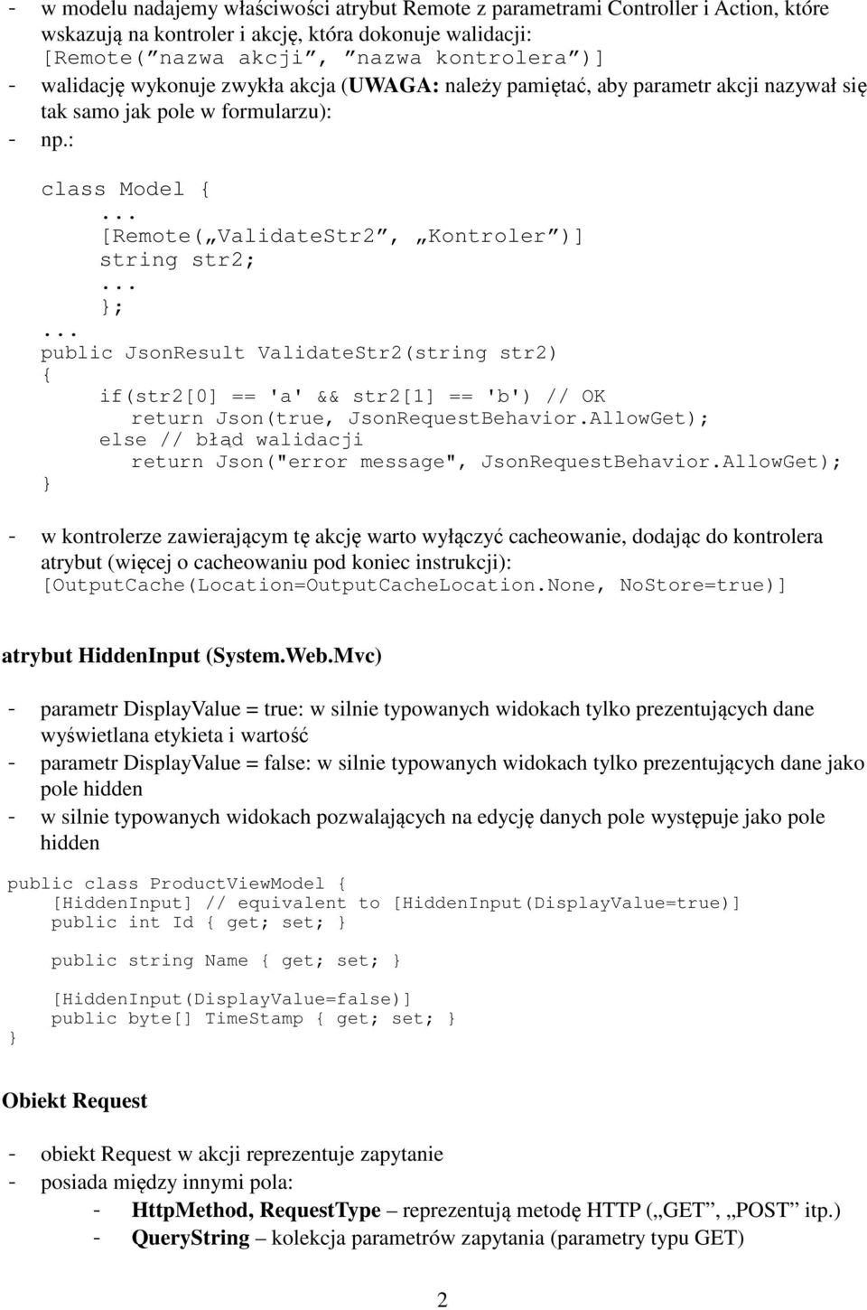 : class Model [Remote( ValidateStr2, Kontroler )] string str2; ; public JsonResult ValidateStr2(string str2) if(str2[0] == 'a' && str2[1] == 'b') // OK return Json(true, JsonRequestBehavior.