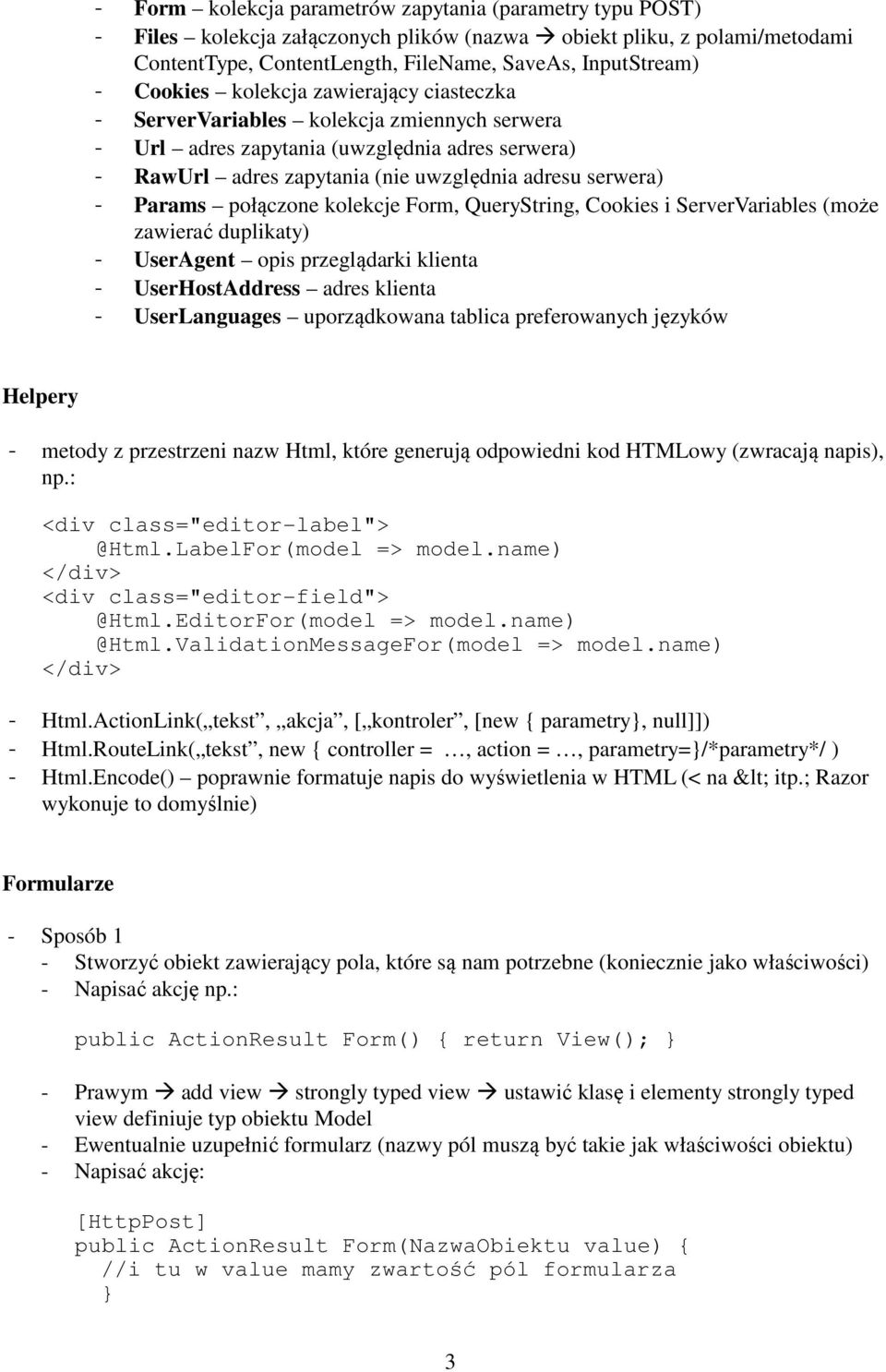 połączone kolekcje Form, QueryString, Cookies i ServerVariables (może zawierać duplikaty) - UserAgent opis przeglądarki klienta - UserHostAddress adres klienta - UserLanguages uporządkowana tablica