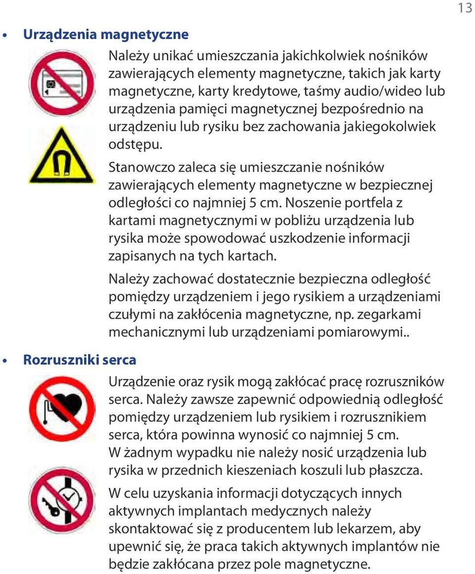 Stanowczo zaleca się umieszczanie nośników zawierających elementy magnetyczne w bezpiecznej odległości co najmniej 5 cm.