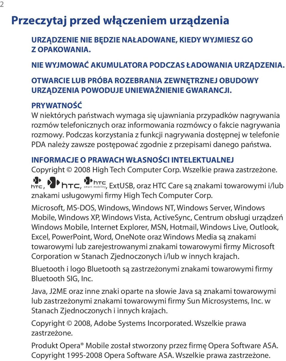 PRYWATNOŚĆ W niektórych państwach wymaga się ujawniania przypadków nagrywania rozmów telefonicznych oraz informowania rozmówcy o fakcie nagrywania rozmowy.