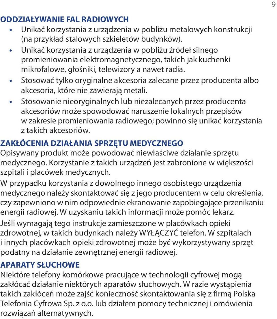 Stosować tylko oryginalne akcesoria zalecane przez producenta albo akcesoria, które nie zawierają metali.