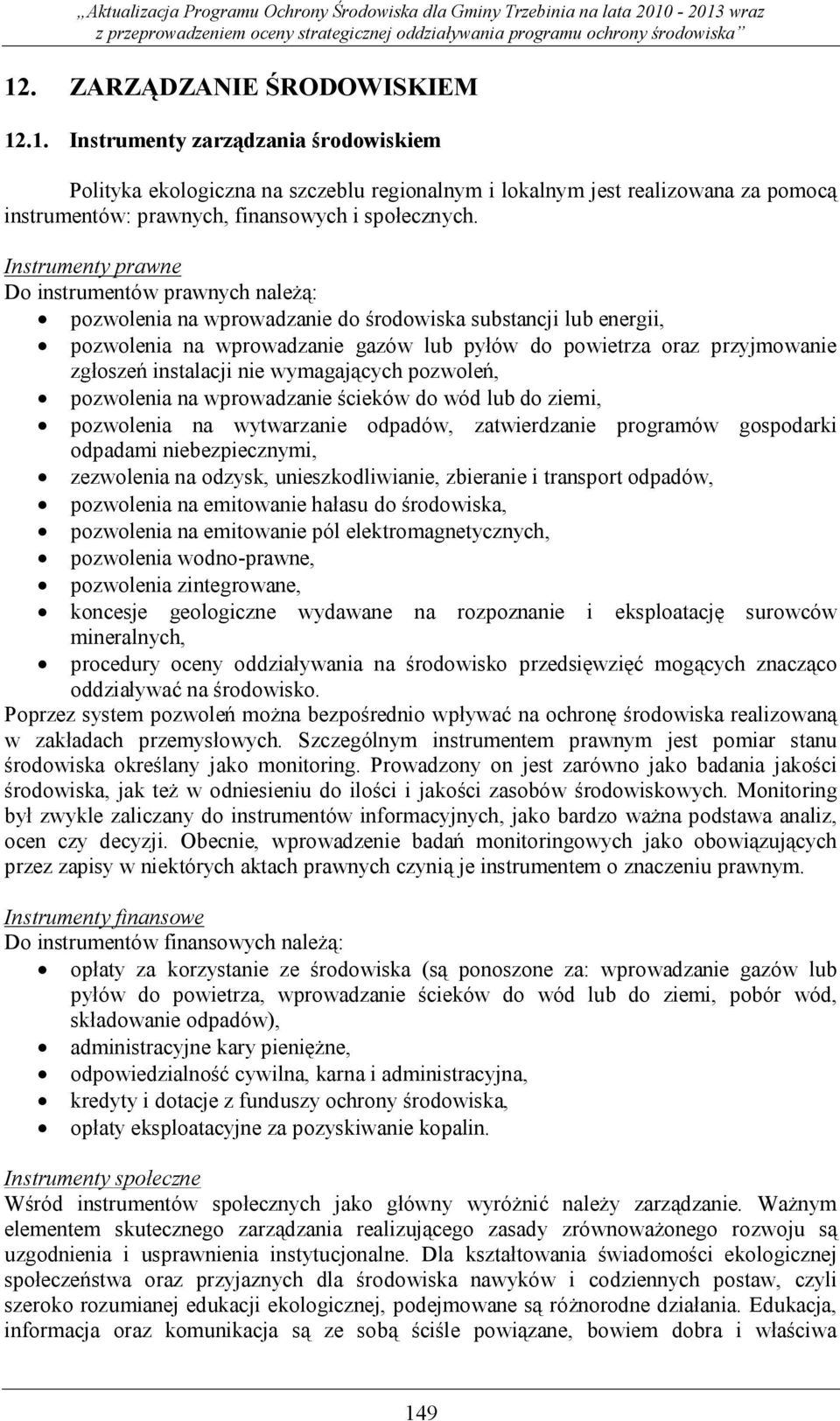 instalacji nie wymagających pozwoleń, pozwolenia na wprowadzanie ścieków do wód lub do ziemi, pozwolenia na wytwarzanie odpadów, zatwierdzanie programów gospodarki odpadami niebezpiecznymi,