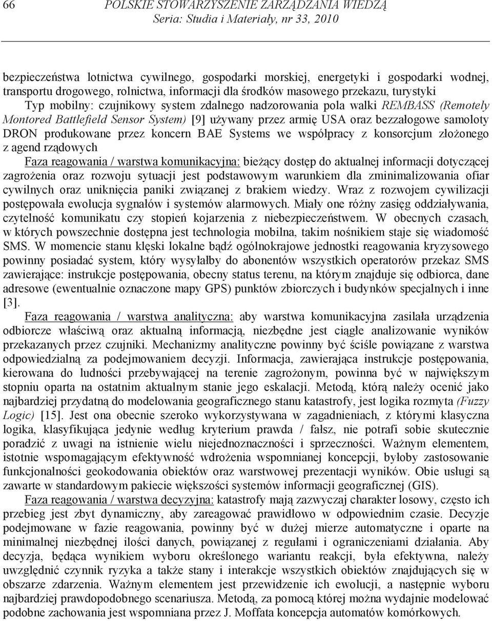 armi USA oraz bezzałogowe samoloty DRON produkowane przez koncern BAE Systems we współpracy z konsorcjum zło onego z agend rz dowych Faza reagowania / warstwa komunikacyjna: bie cy dost p do