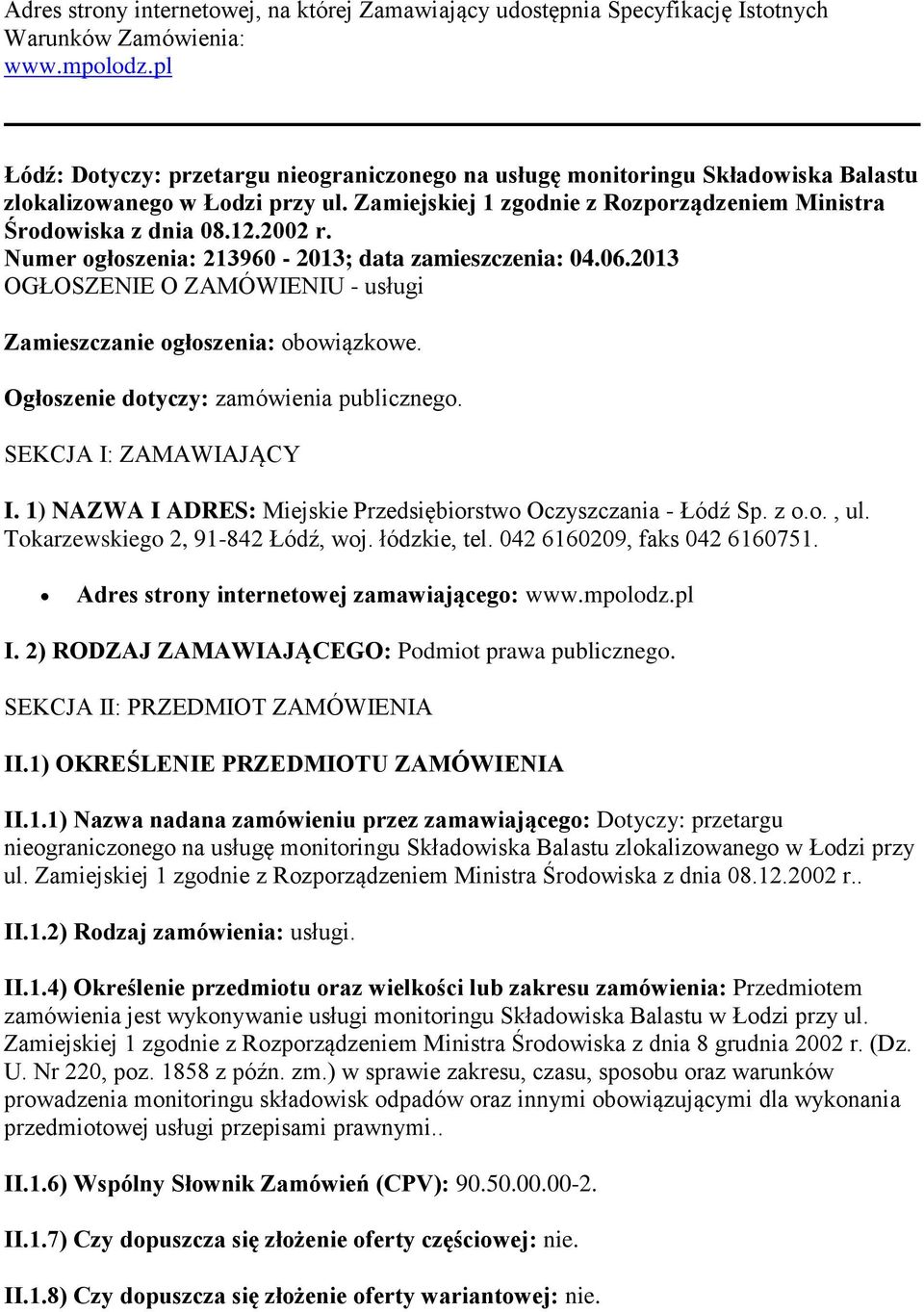 Numer ogłoszenia: 213960-2013; data zamieszczenia: 04.06.2013 OGŁOSZENIE O ZAMÓWIENIU - usługi Zamieszczanie ogłoszenia: obowiązkowe. Ogłoszenie dotyczy: zamówienia publicznego.