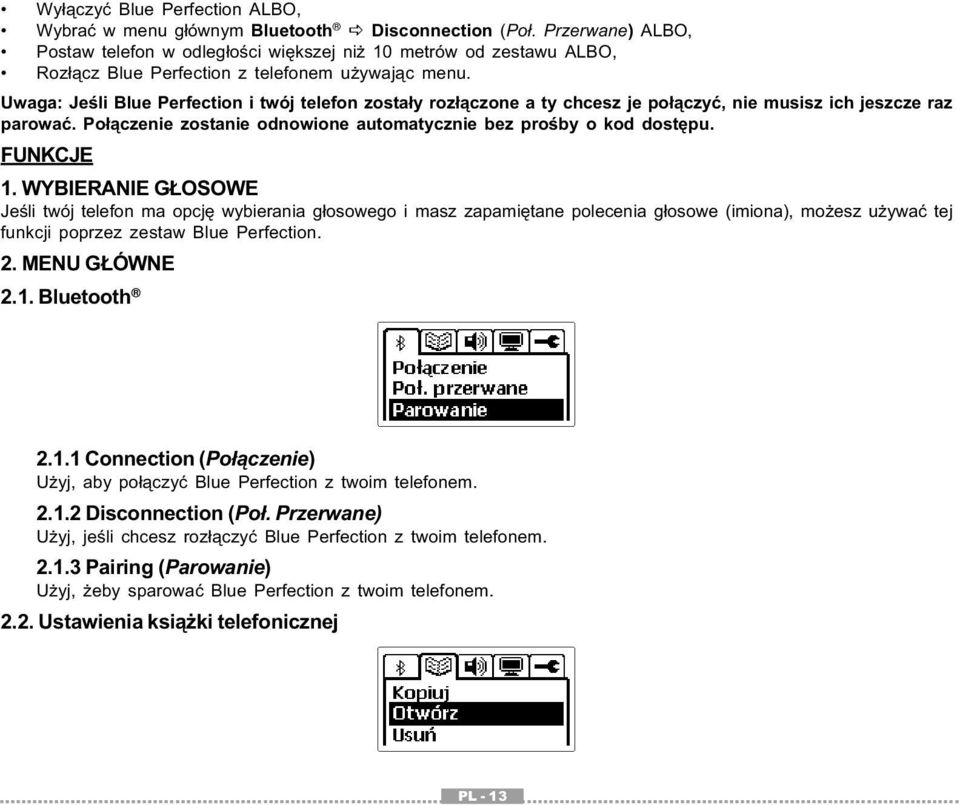 Uwaga: Jeśli Blue Perfection i twój telefon zostały rozłączone a ty chcesz je połączyć, nie musisz ich jeszcze raz parować. Połączenie zostanie odnowione automatycznie bez prośby o kod dostępu.