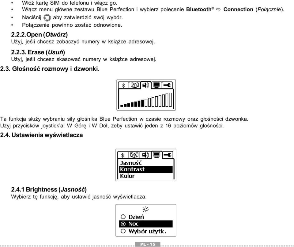 Erase (Usuń) Użyj, jeśli chcesz skasować numery w książce adresowej. 2.3. Głośność rozmowy i dzwonki.