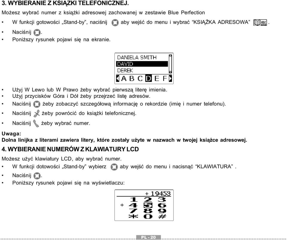 Naciśnij żeby zobaczyć szczegółową informację o rekordzie (imię i numer telefonu). Naciśnij żeby powrócić do książki telefonicznej. Naciśnij żeby wybrać numer.