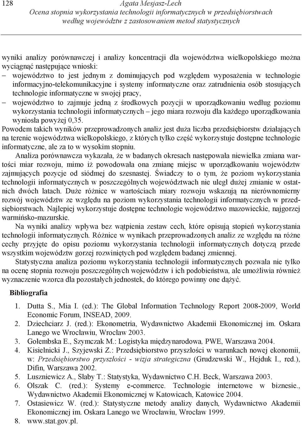 oraz zatrudnienia osób stosuj cych technologie informatyczne w swojej pracy, województwo to zajmuje jedn z rodkowych pozycji w uporz dkowaniu według poziomu wykorzystania technologii informatycznych