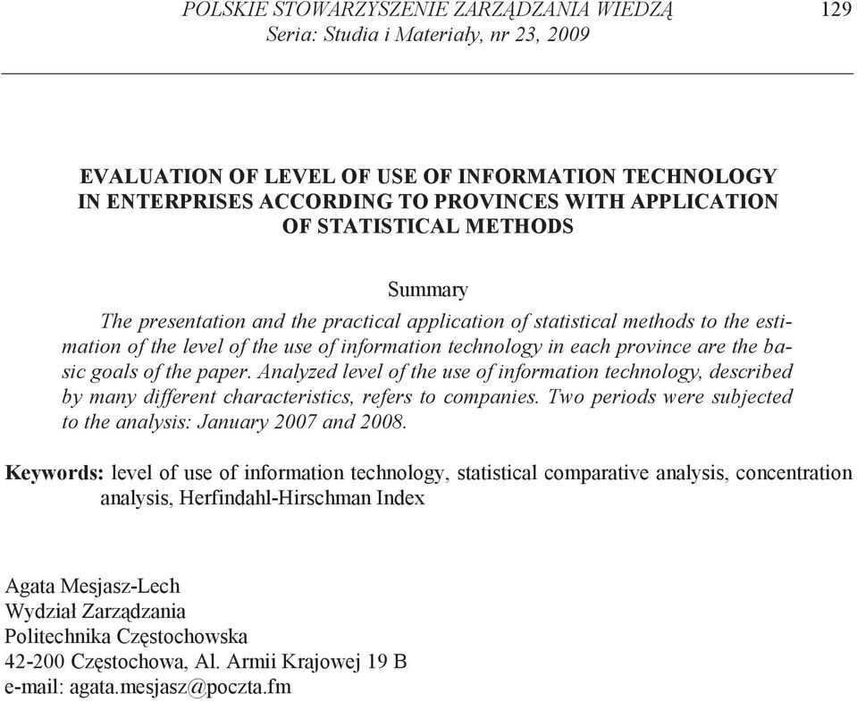 goals of the paper. Analyzed level of the use of information technology, described by many different characteristics, refers to companies.