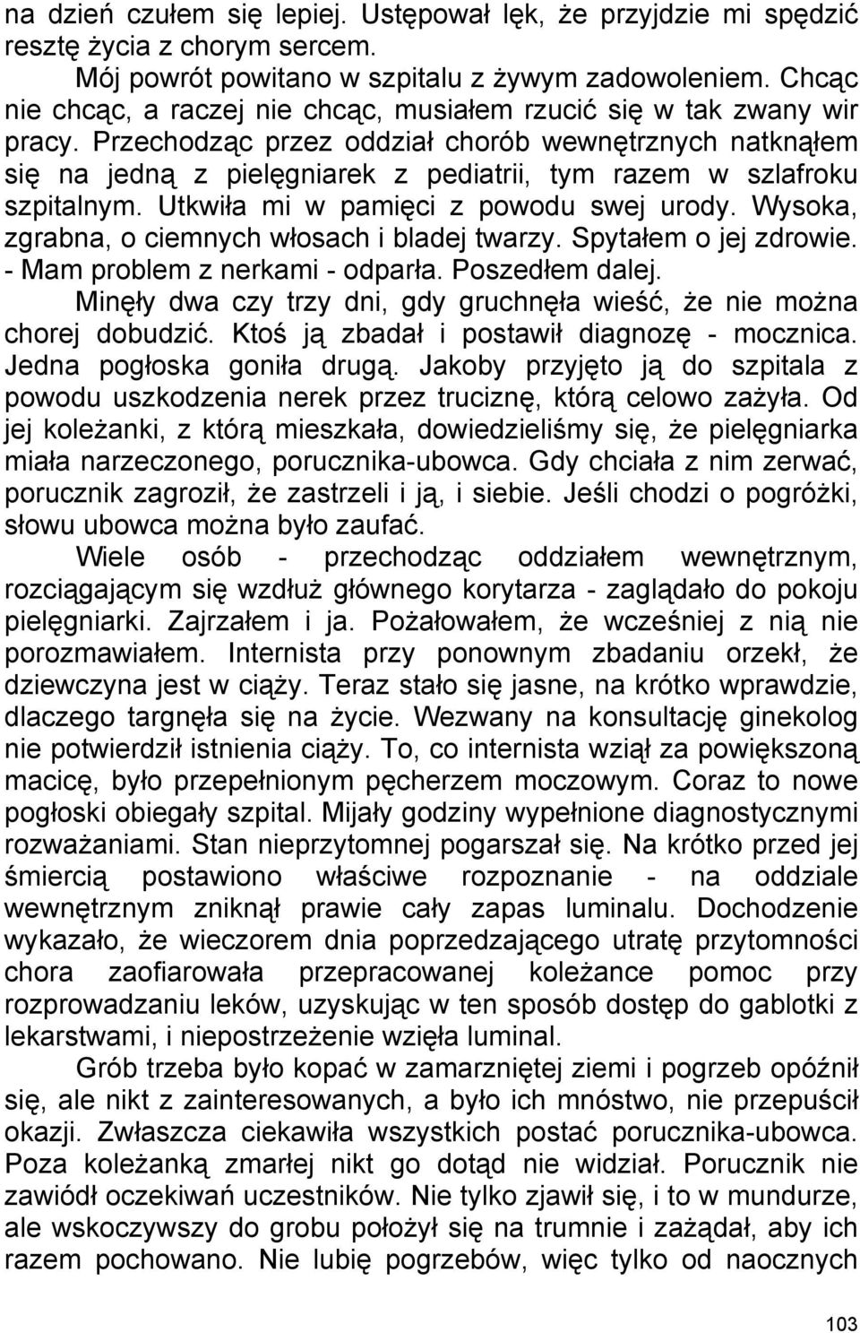 Przechodząc przez oddział chorób wewnętrznych natknąłem się na jedną z pielęgniarek z pediatrii, tym razem w szlafroku szpitalnym. Utkwiła mi w pamięci z powodu swej urody.