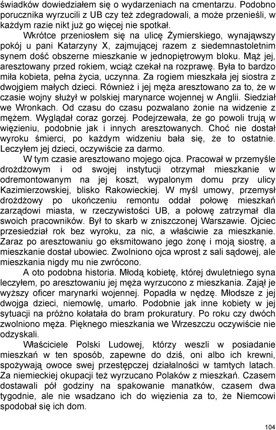 Mąż jej, aresztowany przed rokiem, wciąż czekał na rozprawę. Była to bardzo miła kobieta, pełna życia, uczynna. Za rogiem mieszkała jej siostra z dwojgiem małych dzieci.