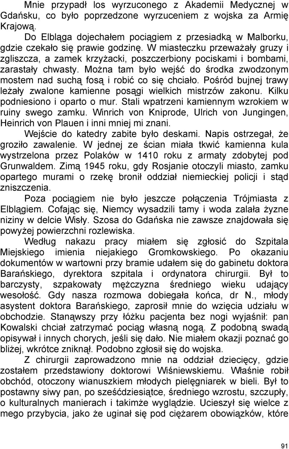 W miasteczku przeważały gruzy i zgliszcza, a zamek krzyżacki, poszczerbiony pociskami i bombami, zarastały chwasty.