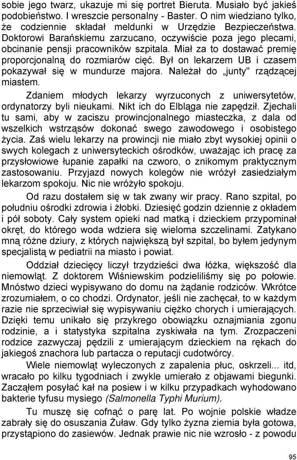 Był on lekarzem UB i czasem pokazywał się w mundurze majora. Należał do junty" rządzącej miastem. Zdaniem młodych lekarzy wyrzuconych z uniwersytetów, ordynatorzy byli nieukami.