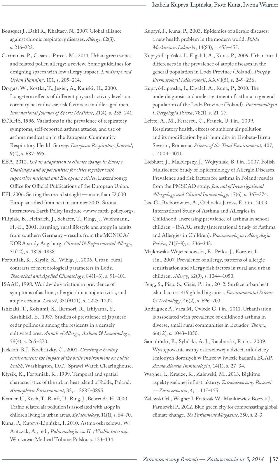 Drygas, W., Kostka, T., Jegier, A., Kuński, H., 2000. Long-term effects of different physical activity levels on coronary heart disease risk factors in middle-aged men.