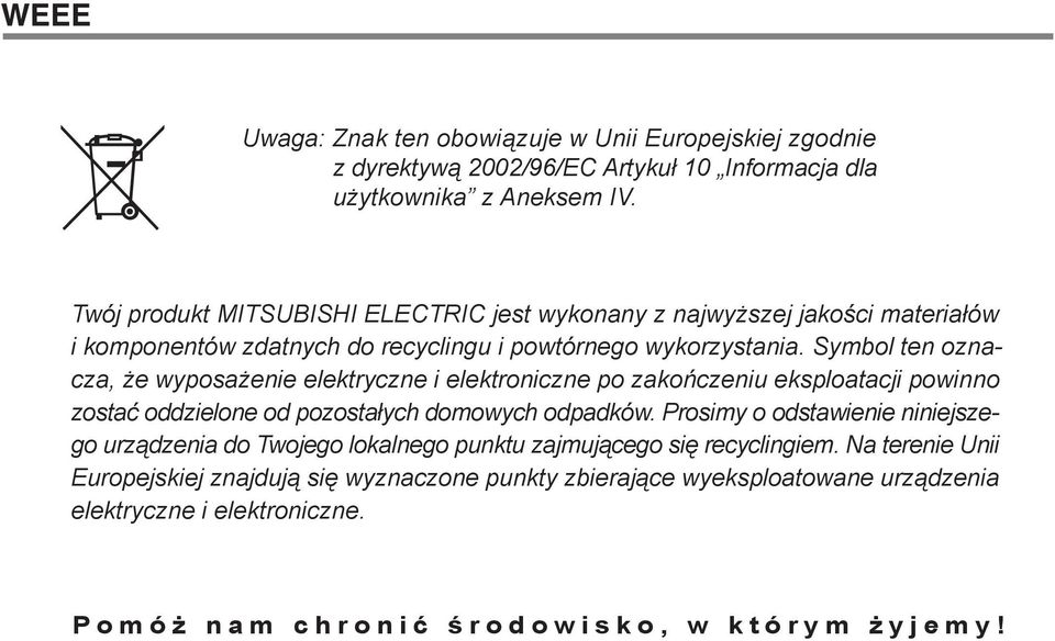 Symbol ten oznacza, że wyposażenie elektryczne i elektroniczne po zakończeniu eksploatacji powinno zostać oddzielone od pozostałych domowych odpadków.