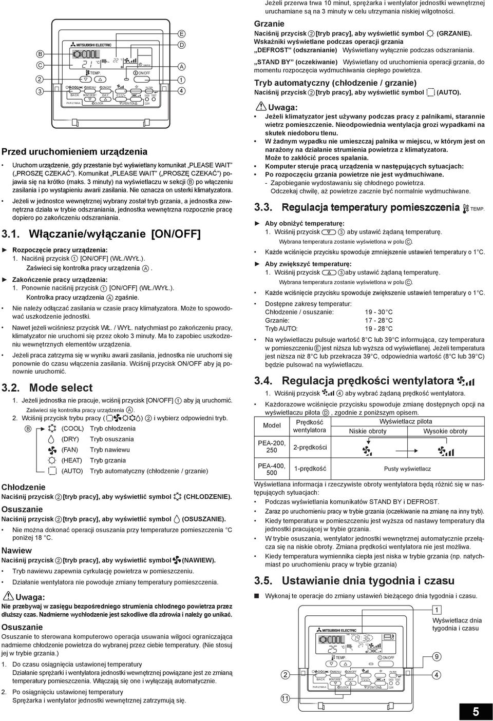 Naciśnij przycisk [] (WŁ./WYŁ.). Zaświeci się kontrolka pracy urządzenia. Zakończenie pracy urządzenia:. Ponownie naciśnij przycisk [] (WŁ./WYŁ.). Kontrolka pracy urządzenia zgaśnie.