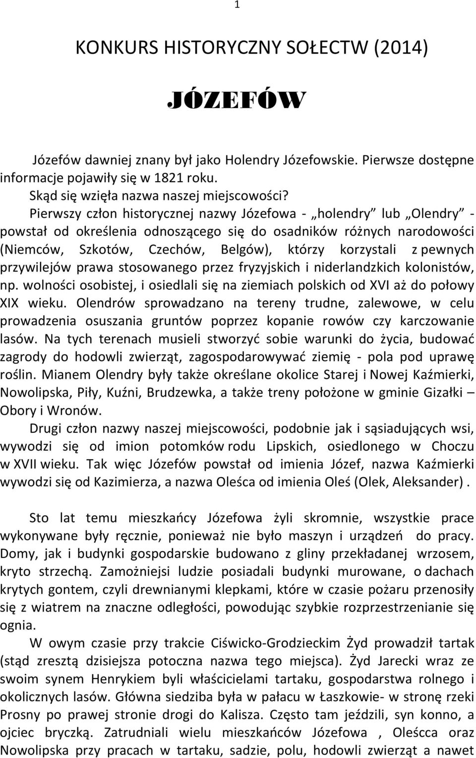 pewnych przywilejów prawa stosowanego przez fryzyjskich i niderlandzkich kolonistów, np. wolności osobistej, i osiedlali się na ziemiach polskich od XVI aż do połowy XIX wieku.