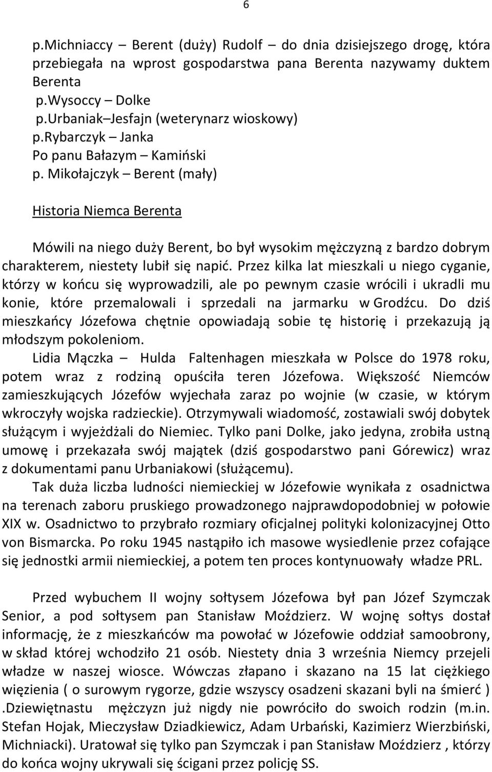 Mikołajczyk Berent (mały) Historia Niemca Berenta Mówili na niego duży Berent, bo był wysokim mężczyzną z bardzo dobrym charakterem, niestety lubił się napić.