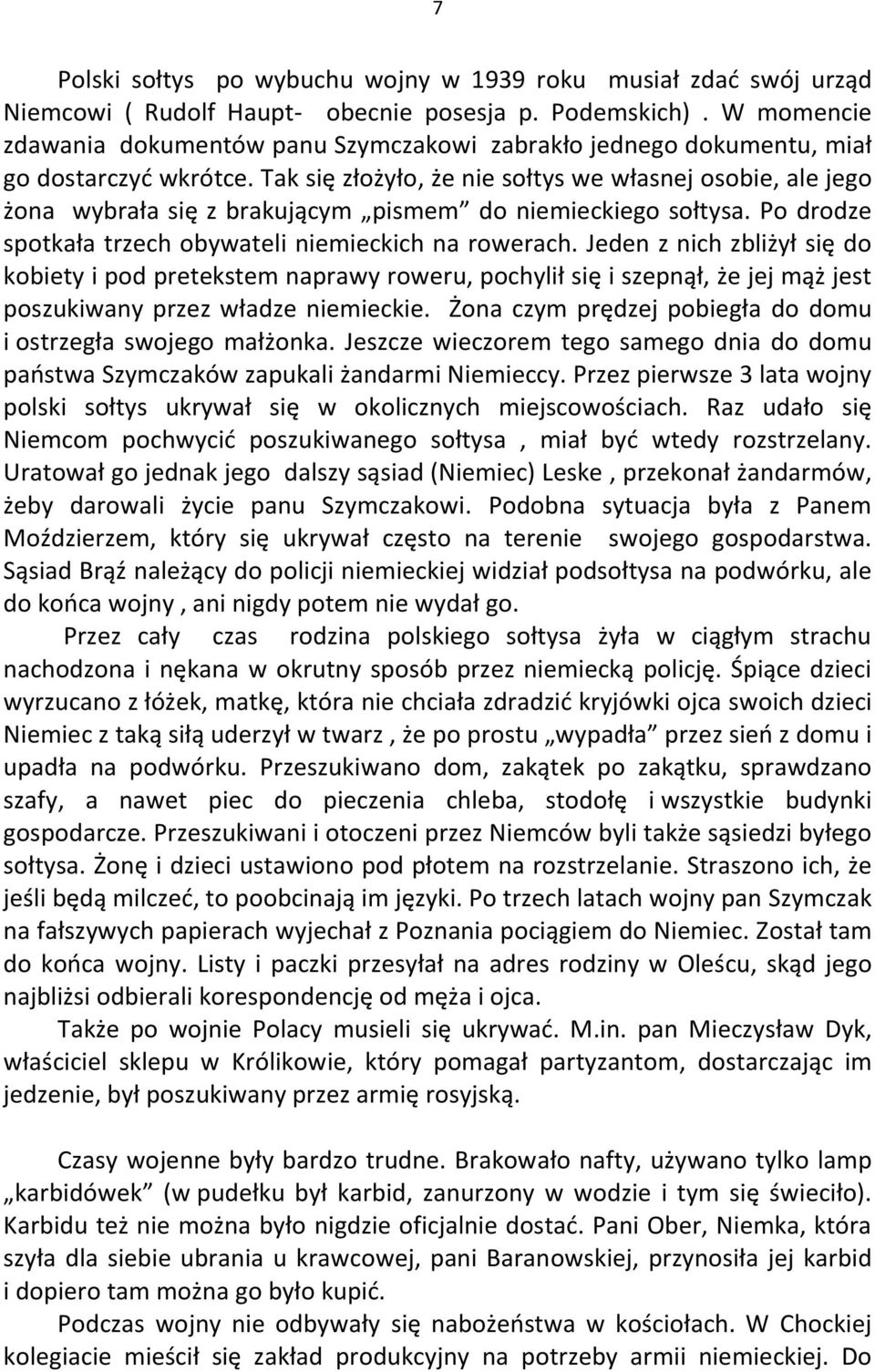 Tak się złożyło, że nie sołtys we własnej osobie, ale jego żona wybrała się z brakującym pismem do niemieckiego sołtysa. Po drodze spotkała trzech obywateli niemieckich na rowerach.