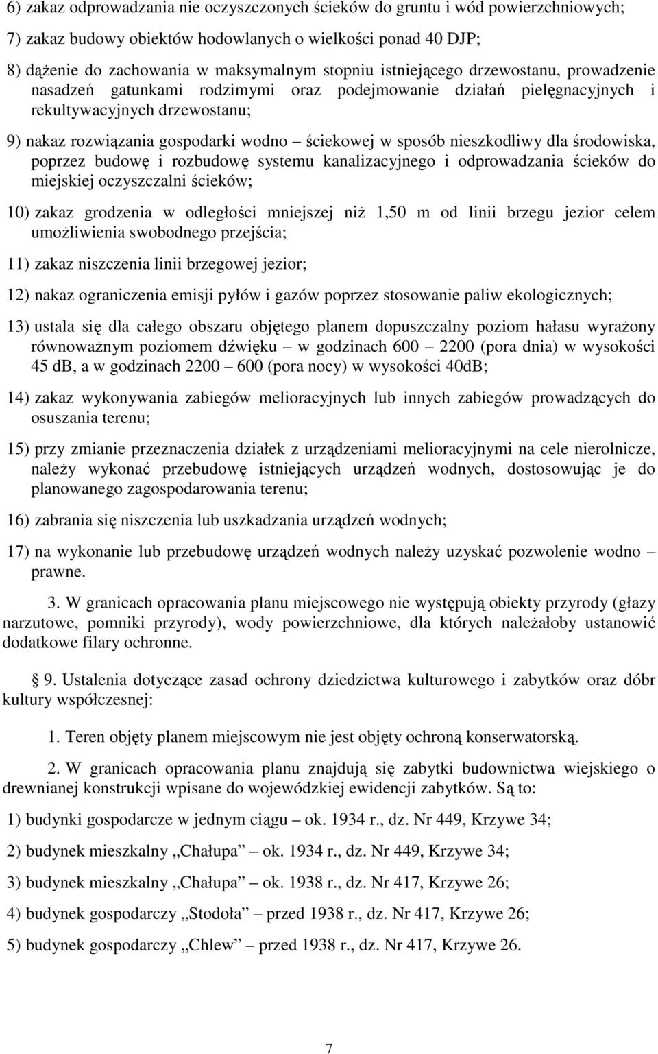 nieszkodliwy dla środowiska, poprzez budowę i rozbudowę systemu kanalizacyjnego i odprowadzania ścieków do miejskiej oczyszczalni ścieków; 10) zakaz grodzenia w odległości mniejszej niŝ 1,50 m od