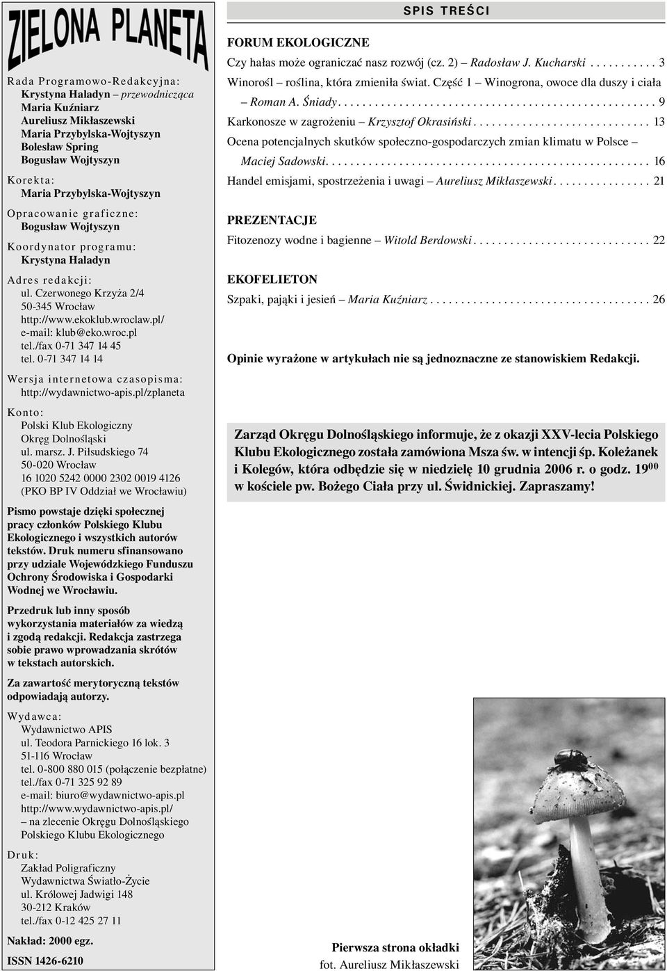 pl/ e-mail: klub@eko.wroc.pl tel./fax 0-71 347 14 45 tel. 0-71 347 14 14 Wersja internetowa czasopisma: http://wydawnictwo-apis.pl/zplaneta Konto: Polski Klub Ekologiczny Okręg Dolnośląski ul. marsz.