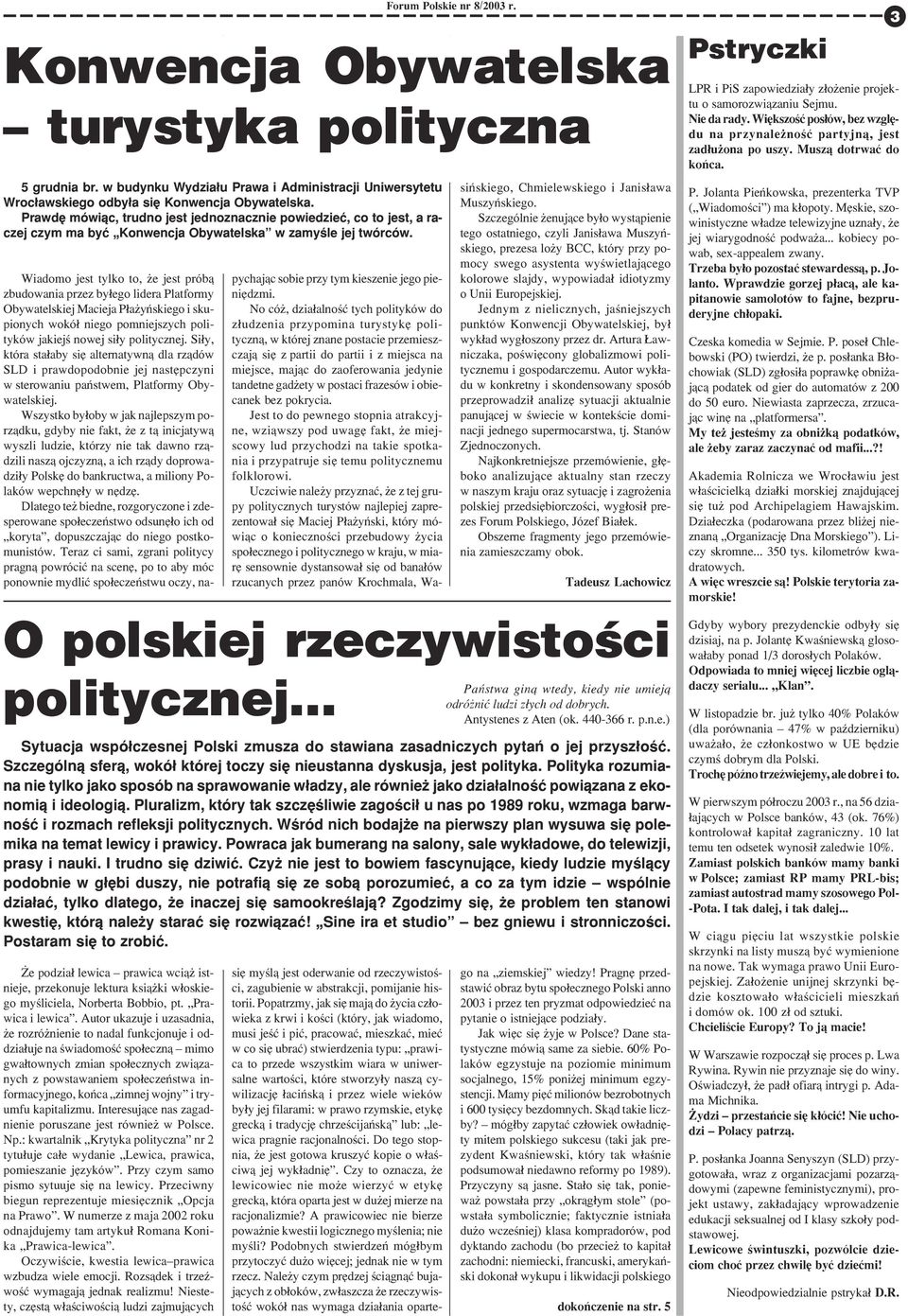 Wiadomo jest tylko to, e jest prób¹ zbudowania przez by³ego lidera Platformy Obywatelskiej Macieja P³a yñskiego i skupionych wokó³ niego pomniejszych polityków jakiejœ nowej si³y politycznej.