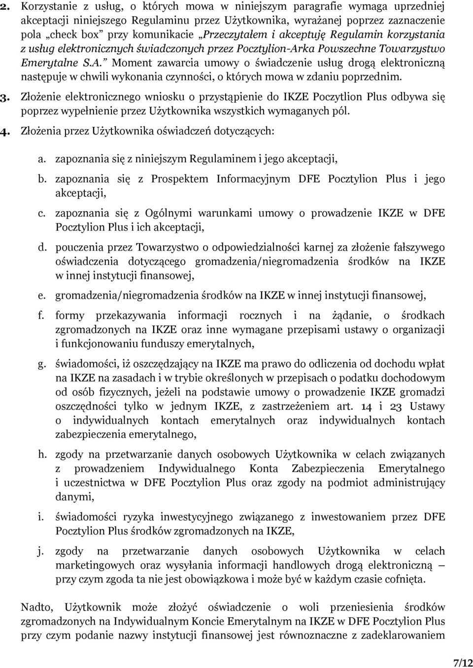 ka Powszechne Towarzystwo Emerytalne S.A. Moment zawarcia umowy o świadczenie usług drogą elektroniczną następuje w chwili wykonania czynności, o których mowa w zdaniu poprzednim. 3.